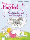 Mondmädchen und das Traumpferd / Hier kommt Ponyfee! Bd.18