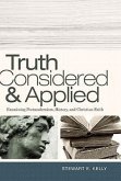 Truth Considered & Applied: Examining Postmodernism, History, and Christian Faith