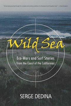 Wild Sea: Eco-Wars and Surf Stories from the Coast of the Californias - Dedina, Serge