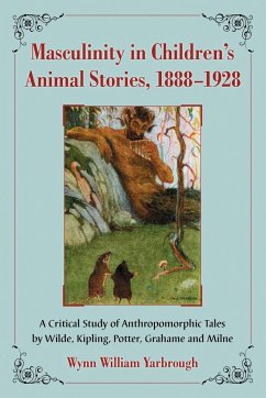 Masculinity in Children's Animal Stories, 1888-1928 - Yarbrough, Wynn William