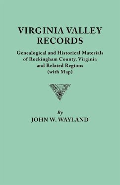 Virginia Valley Records. Genealogical and Historical Materials of Rockingham County, Virginia, and Related Regions (Wtih Map)