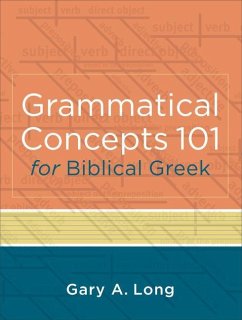 Grammatical Concepts 101 for Biblical Greek - Long, Gary A