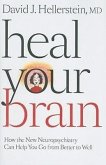 Heal Your Brain: How the New Neuropsychiatry Can Help You Go from Better to Well