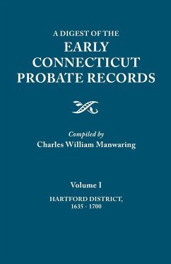 Digest of the Early Connecticut Probate Records. in Three Volumes. Volume I