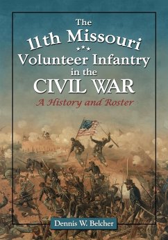 The 11th Missouri Volunteer Infantry in the Civil War - Belcher, Dennis W.