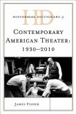 Historical Dictionary of Contemporary American Theater: 1930-2010 2 Volumes
