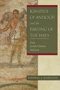 Ignatius of Antioch and the Parting of the Ways: Early Jewish-Christian Relations - Robinson, Thomas A.