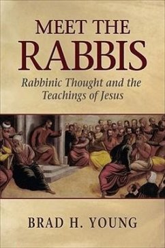 Meet the Rabbis: Rabbinic Thought and the Teachings of Jesus - Young, Brad H.