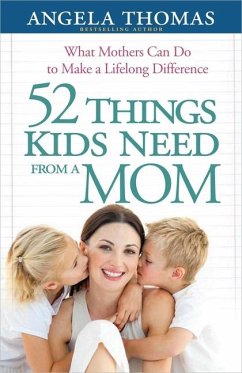 52 Things Kids Need from a Mom - Thomas, Angela