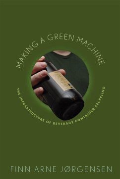 Making a Green Machine: The Infrastructure of Beverage Container Recycling - Jørgensen, Finn Arne