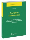 Verwaltungsrecht im Schulbereich: Verwaltungsverfahren, Verwaltungsakt, Rechtsmittel / Grundkurs Schulrecht Bd.6