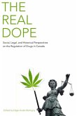 Real Dope: Social, Legal, and Historical Perspectives on the Regulation of Drugs in Canada