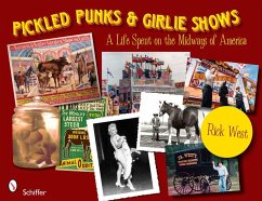 Pickled Punks and Girlie Shows: A Life Spent on the Midways of America: A Life Spent on the Midways of America - West, Rick