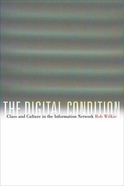 The Digital Condition: Class and Culture in the Information Network - Wilkie, Robert