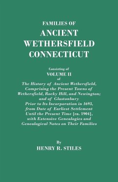 Families of Ancient Wethersfield, Connecticut. Consisting of Volume II of the History of Ancient Wethersfield, Comprising the Present Towns of Wethers - Stiles, Henry R.