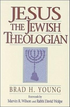 Jesus the Jewish Theologian - Young, Brad H.; Wilson, Marvin; Wolpe, David