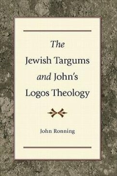 The Jewish Targums and John`s Logos Theology - Ronning, John