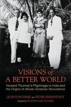 Visions of a Better World: Howard Thurman's Pilgrimage to India and the Origins of African American Nonviolence - Dixie, Quinton Hosford; Eisenstadt, Peter