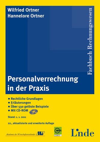 Personalverrechnung in der Praxis : rechtliche Grundlagen, Erläuterungen, gelöste Beispiele ; [mit CD-ROM]. von Wilfried Ortner ; Hannelore Ortner. [Akademie der Wirtschaftstreuhänder, AW ; WIFI, WKO Wien], Fachbuch Rechnungswesen