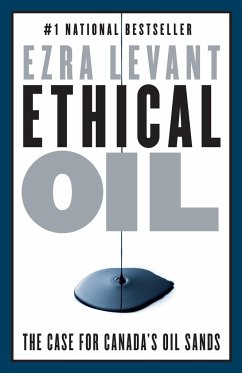Ethical Oil: The Case for Canada's Oil Sands - Levant, Ezra