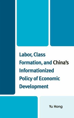 Labor, Class Formation, and China's Informationized Policy of Economic Development - Hong, Yu