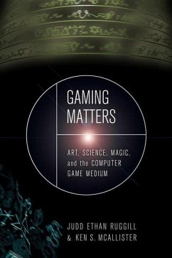 Gaming Matters: Art, Science, Magic, and the Computer Game Medium - Ruggill, Judd Ethan; McAllister, Ken S.