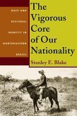 The Vigorous Core of Our Nationality: Race and Regional Identity in Northeastern Brazil