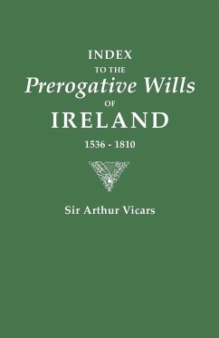 Index to the Prerogative Wills of Ireland, 1536-1810 - Vicars, Arthur