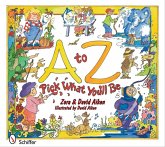 A to Z: Pick What You'll Be: Pick What You'll Be A to Z: Pick What You'll Be: Pick What You'll Be