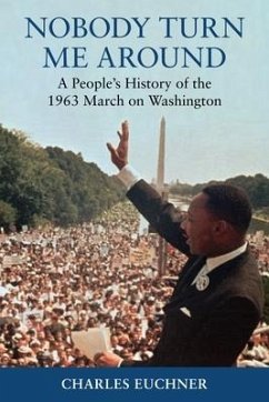 Nobody Turn Me Around: A People's History of the 1963 March on Washington - Euchner, Charles