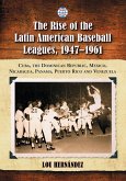The Rise of the Latin American Baseball Leagues, 1947-1961 The Rise of the Latin American Baseball Leagues, 1947-1961