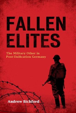 Fallen Elites: The Military Other in Post-Unification Germany - Bickford, Andrew