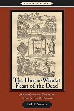 The Huron-Wendat Feast of the Dead - Seeman, Erik R