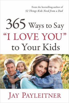 365 Ways to Say I Love You to Your Kids - Payleitner, Jay