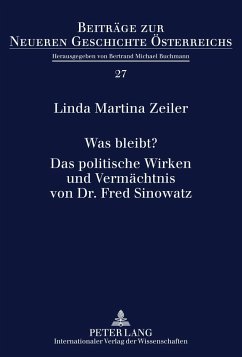 Was bleibt?- Das politische Wirken und Vermächtnis von Dr. Fred Sinowatz - Zeiler, Linda Martina