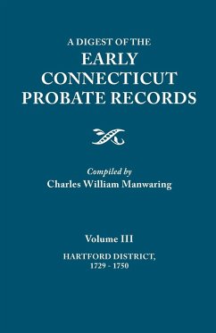 Digest of the Early Connecticut Probate Records. in Three Volumes. Volume III