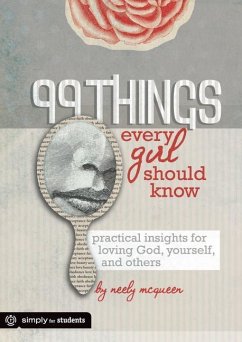 99 Things Every Girl Should Know: Practical Insights for Loving God, Yourself, and Others Neely McQueen Author