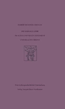 Die sakrale Liebe im Alten und Neuen Testament und im Alten Orient