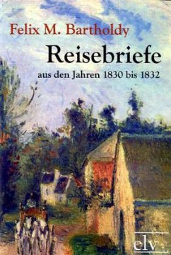 Reisebriefe aus den Jahren 1830 bis 1832 - Mendelssohn Bartholdy, Felix