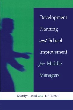 Development Planning and School Improvement for Middle Managers - Leask, Marilyn (Senior Lecturer at de Mo; Terrell, Ian (Senior Lecturer