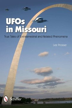 UFOs in Missouri: True Tales of Extraterrestrial and Related Phenomena - Prosser, Lee
