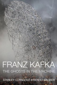 Franz Kafka: The Ghosts in the Machine - Corngold, Stanley; Wagner, Benno