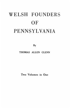 Welsh Founders of Pennsylvania. Two Volumes in One - Glenn, Thomas Allen