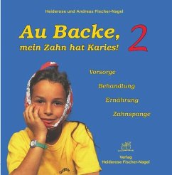 Au Backe, mein Zahn hat Karies! - Fischer-Nagel, Andreas;Fischer-Nagel, Heiderose