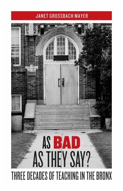 As Bad as They Say?: Three Decades of Teaching in the Bronx - Mayer, Janet Grossbach