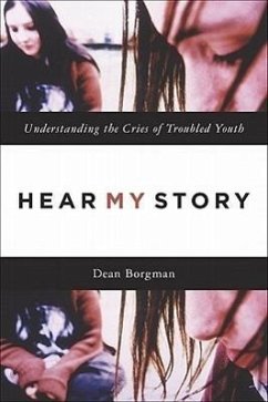 Hear My Story: Understanding the Cries of Troubled Youth - Borgman, Dean