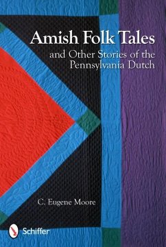 Amish Folk Tales and Other Stories of the Pennsylvania Dutch - Moore, C. Eugene