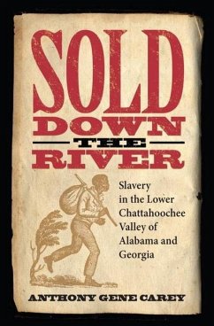 Sold Down the River: Slavery in the Lower Chattahoochee Valley of Alabama and Georgia - Carey, Anthony Gene