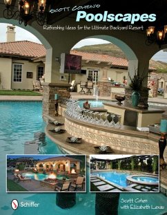 Scott Cohen's Poolscapes: Refreshing Ideas for the Ultimate Backyard Resort - Cohen, Scott