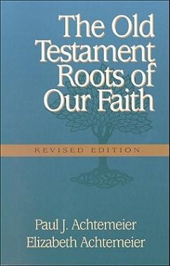 The Old Testament Roots of Our Faith - Achtemeier, Paul J. Elizabeth Achtemeie